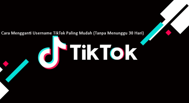 Cara Mengganti Username TikTok Paling Mudah