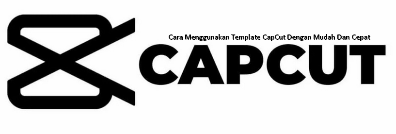 Cara Menggunakan Template CapCut Dengan Mudah Dan Cepat