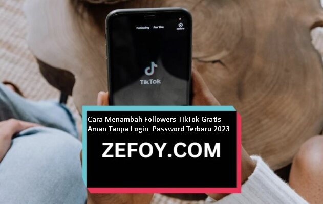 Cara Menambah Followers TikTok Gratis Aman Tanpa Login & Password Terbaru