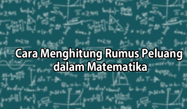 Cara Menghitung Rumus Peluang dalam Matematika